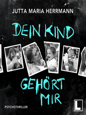 cover image of Dein Kind gehört mir (ungekürzt)